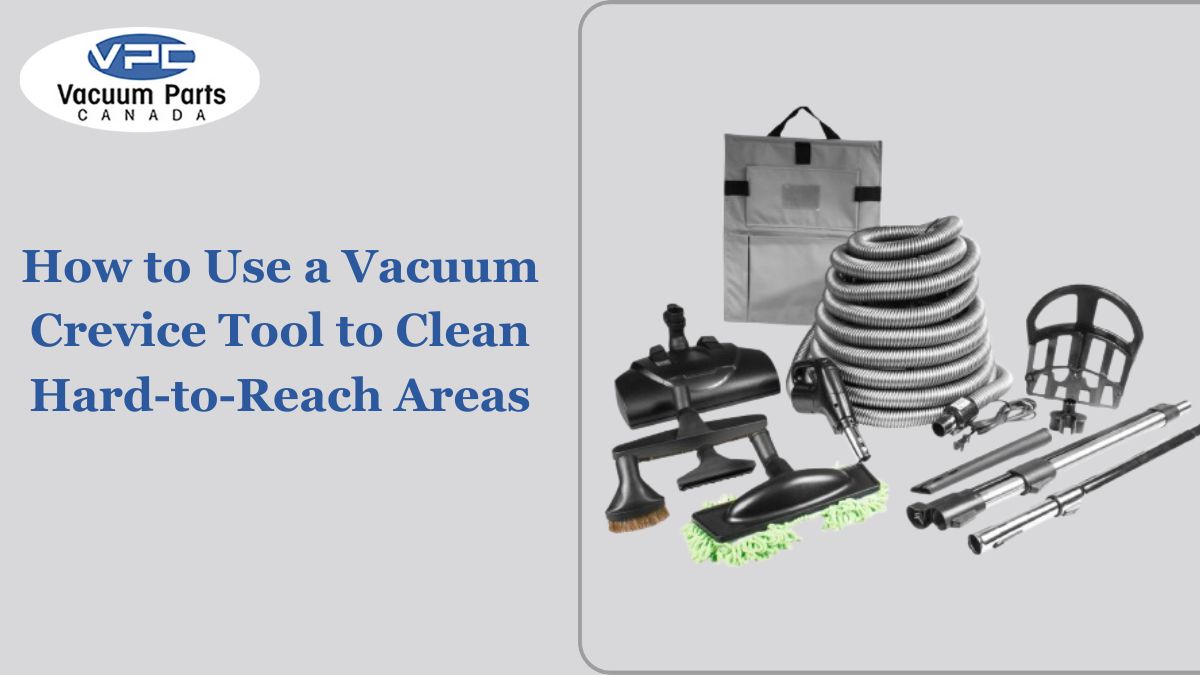 How to Use a Vacuum Crevice Tool to Clean Hard-to-Reach Areas.